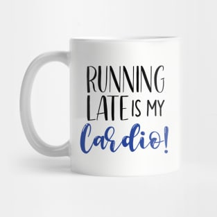 Running Late Is My Cardio Mug